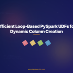 Efficient Loop-Based PySpark UDFs for Dynamic Column Creation