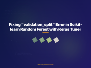 Fixing "validation_split" Error in Scikit-learn Random Forest with Keras Tuner