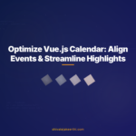 Optimize Vue.js Calendar: Align Events & Streamline Highlights