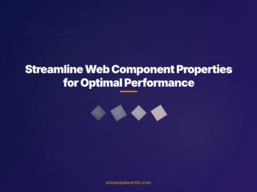 Streamline Web Component Properties for Optimal Performance