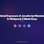 Global Exposure of JavaScript Modules in Webpack 5 Made Easy