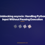 Unblocking asyncio: Handling Python Input Without Pausing Execution