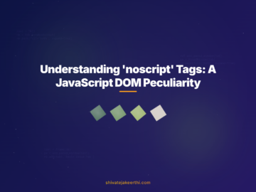 Understanding 'noscript' Tags: A JavaScript DOM Peculiarity