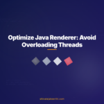 Optimize Java Renderer: Avoid Overloading Threads