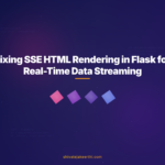 Fixing SSE HTML Rendering in Flask for Real-Time Data Streaming