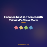Enhance Next.js Themes with Tailwind's Class Mode