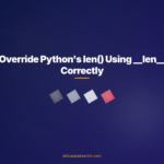 Override Python's len() Using __len__ Correctly