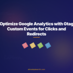 Optimize Google Analytics with Gtag Custom Events for Clicks and Redirects